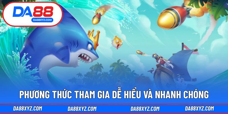 Phương thức tham gia dễ hiểu và nhanh chóng