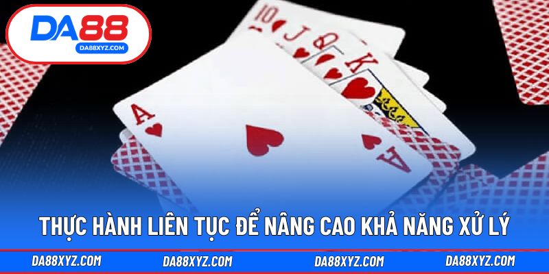 Thực hành liên tục để nâng cao khả năng xử lý